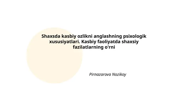 Shaxsda kasbiy ozlikni anglashning psixologik xususiyatlari. Kasbiy faoliyatda shaxsiy fazilatlarning o'rni