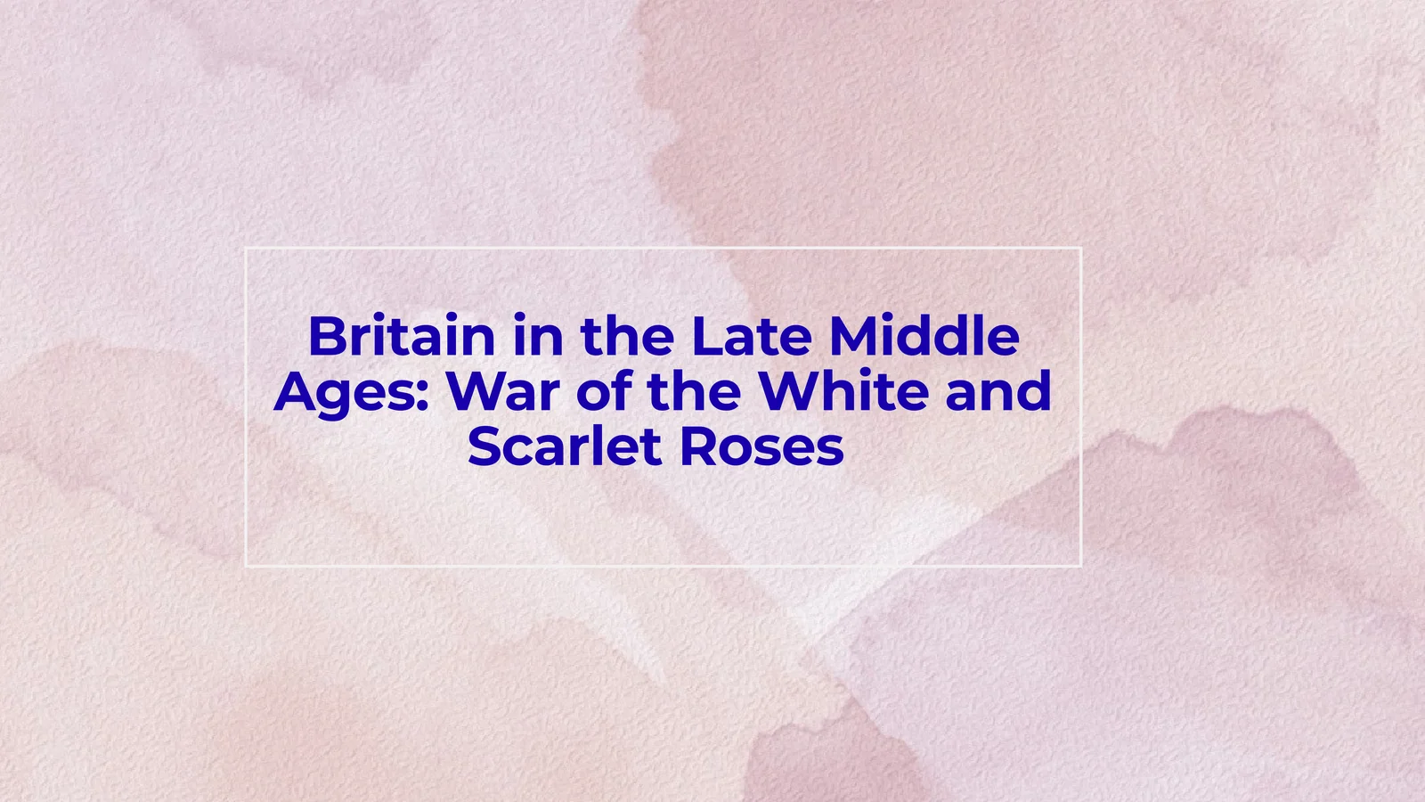 Britain in the Late Middle Ages: War of the White and Scarlet Roses