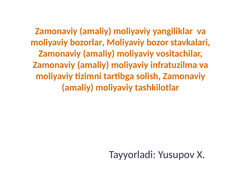 Zamonaviy (amaliy) moliyaviy yangiliklar va moliyaviybozorlar,Moliyaviy bozorstavkalari,Zamonaviy(amaliy)moliyaviyvositachilar,Zamonaviy(amaliy)moliyaviyinfratuzilmavamoliyaviytizimnitartibgasolish,Zamonaviy(amaliy)moliyaviytashkilotlar