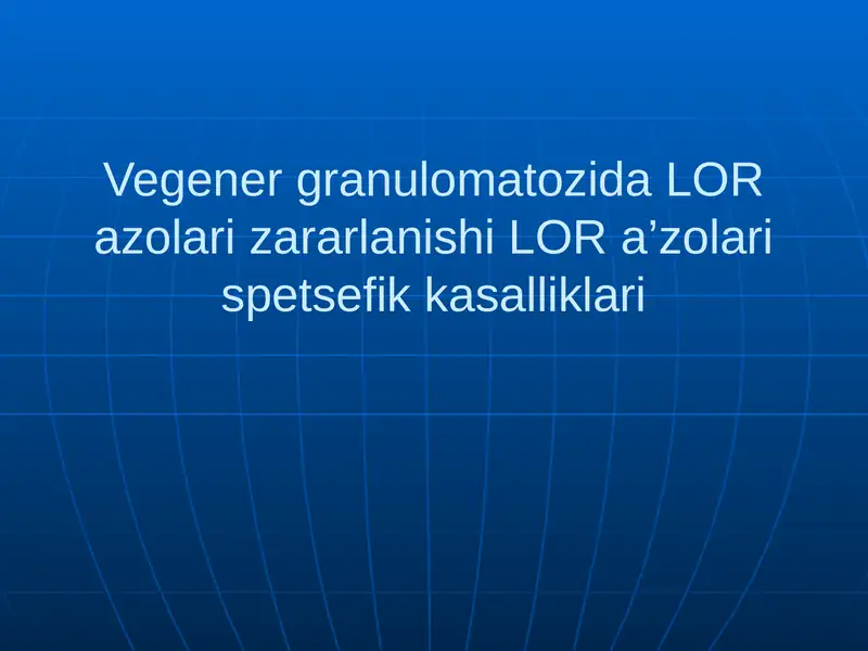 Вегенергрануломатозида ЛОР азоляризарланиши ЛОРа’золариспецификкасалликлари