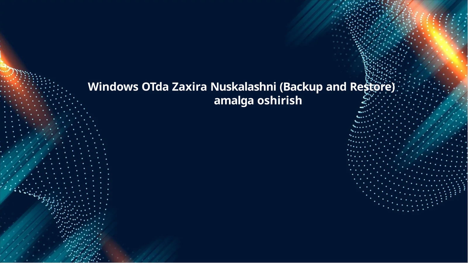 Windows OTda Zaxira Nuskalashni (Backup and Restore) amalga oshirish