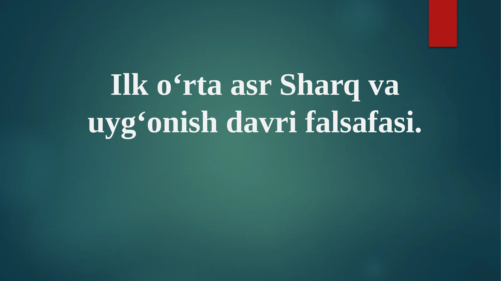 Ilk o‘rta asr Sharq va uyg‘onish davri falsafasi.