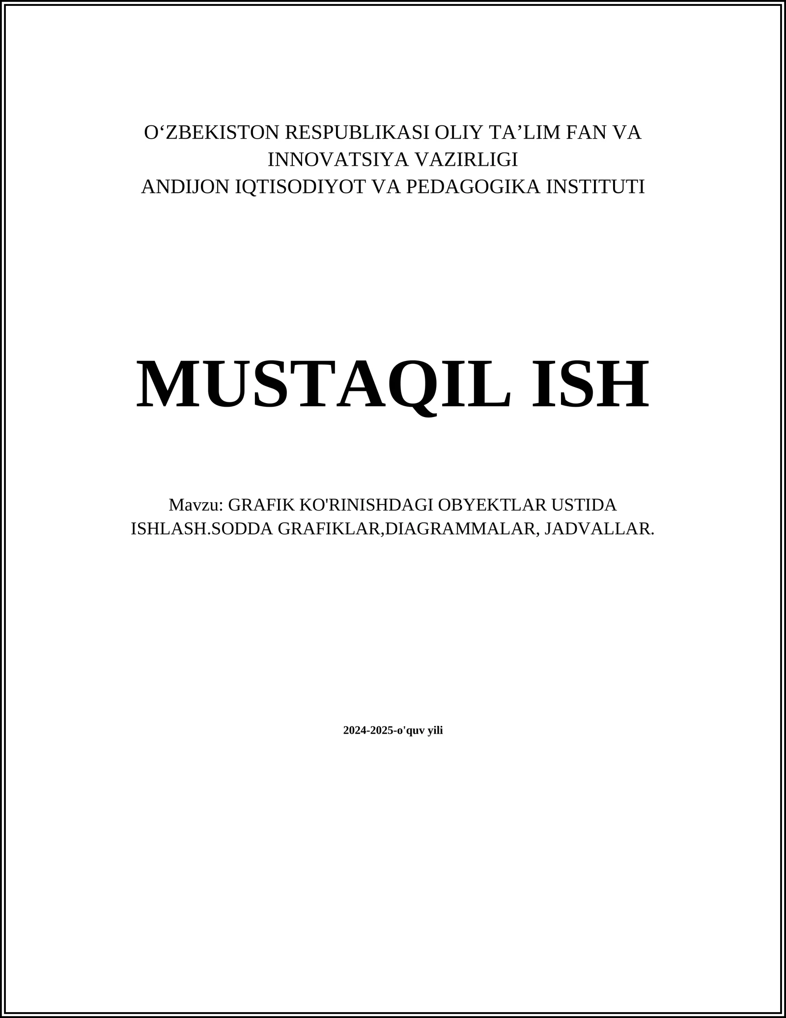 GRAFIK KO'RINISHDAGI OBYEKTLAR USTIDA ISHLASH.SODDA GRAFIKLAR,DIAGRAMMALAR, JADVALLAR
