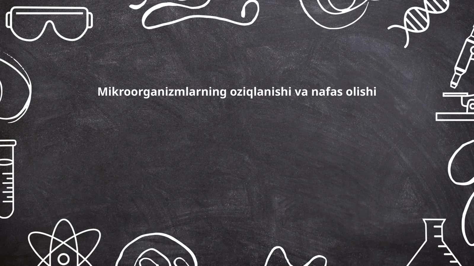 Mikroorganizmlarning oziqlanishi va nafas olishi
