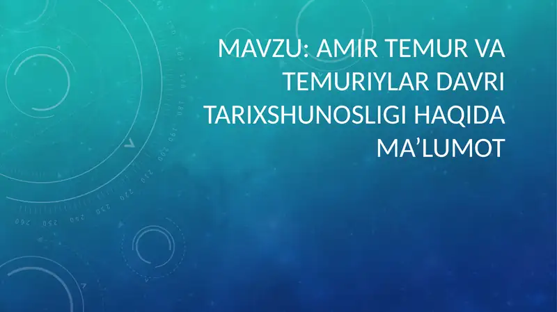 AMIR TEMUR VA TEMURIYLAR DAVRI TARIXSHUNOSLIGI HAQIDA MA’LUMOT