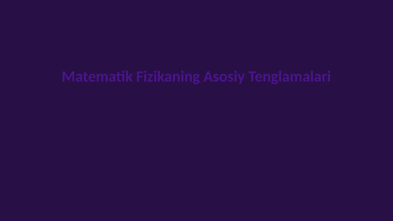 Matematik Fizikaning Asosiy Tenglamalari