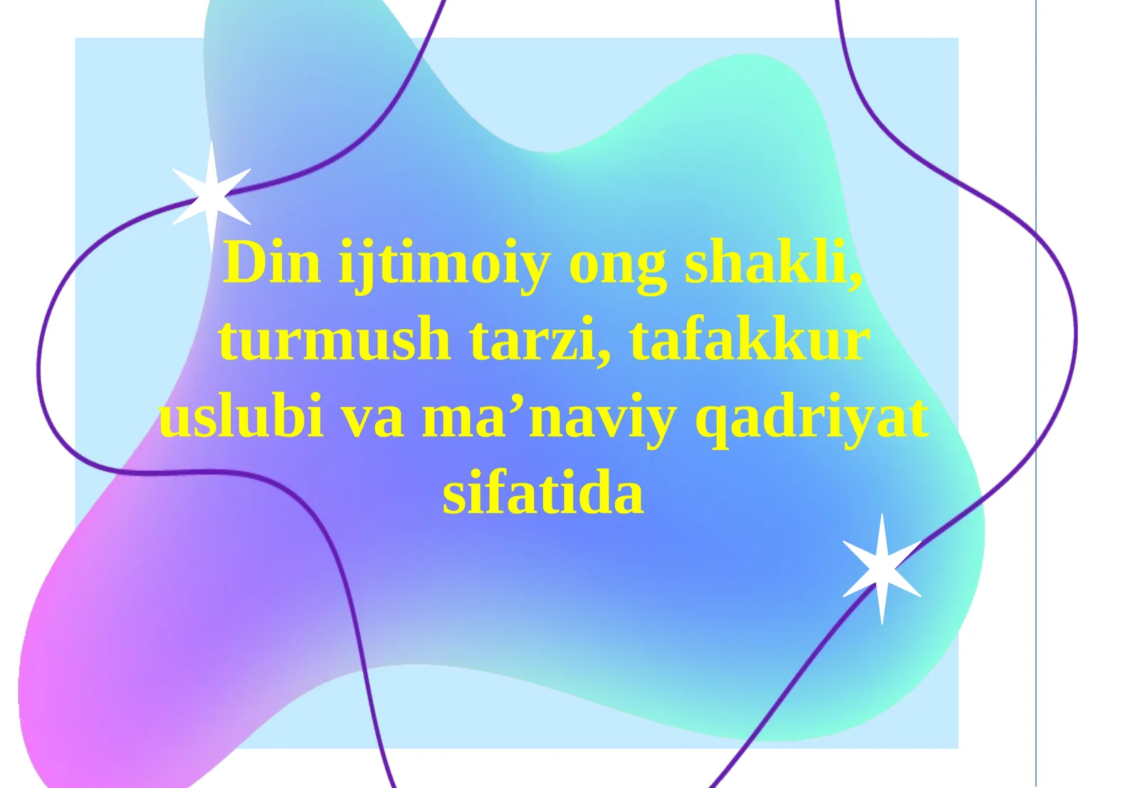 Din ijtimoiy ong shakli,turmush tarzi,tafakkur uslubi va ma’naviy qadriyat sifatida