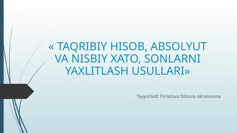 TAQRIBIY HISOB, ABSOLYUT VA NISBIY XATO, SONLARNI YAXLITLASH USULLARI