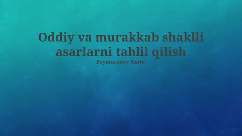 Oddiy va murakkab shaklli asarlarni tahlil qilish