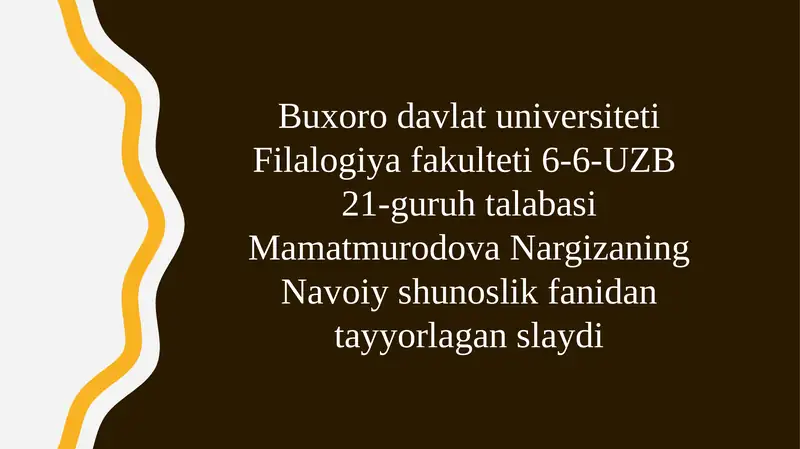 Buxorodavlatuniversiteti Filologiya fakulteti 6-6-UZB21 guruhta talabasi Mamatmurodova Nargizaning Navoiy shunoslik fanidan tayyorlagan slaydi