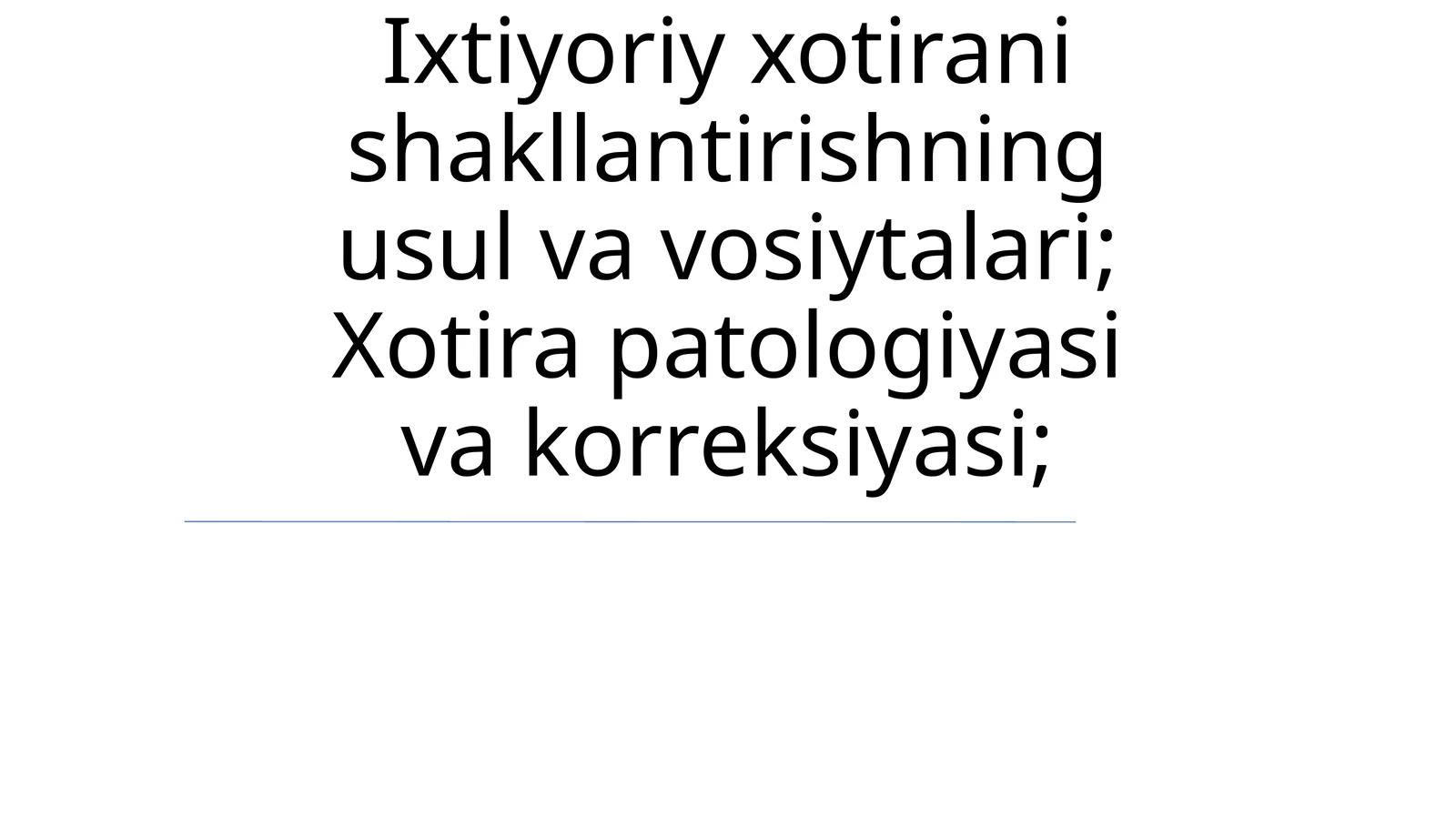 Ixtiyoriy xotirani shakllantirishning usul va vosiytalari; Xotira patologiyasi va korreksiyasi;