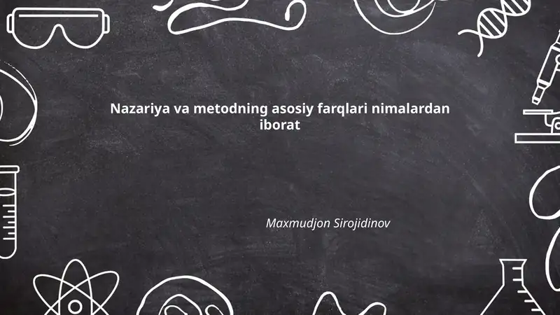 Nazariya va metodning asosiy farqlari nimalardan iborat