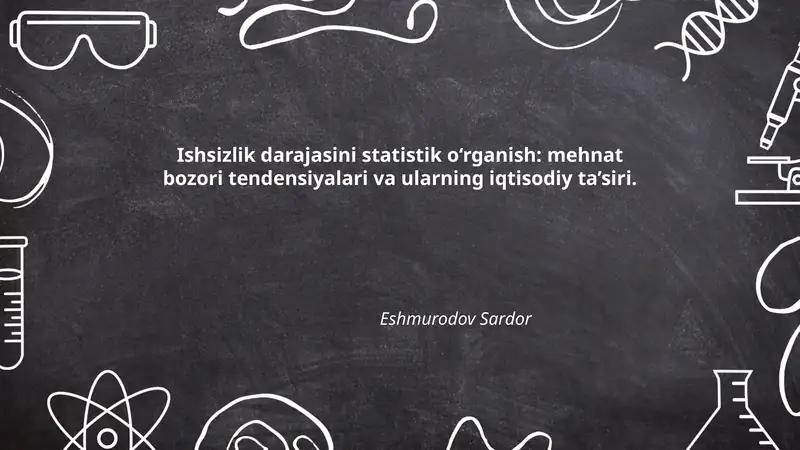 Ishsizlik darajasini statistik o‘rganish: mehnat bozori tendensiyalari va ularning iqtisodiy ta’siri