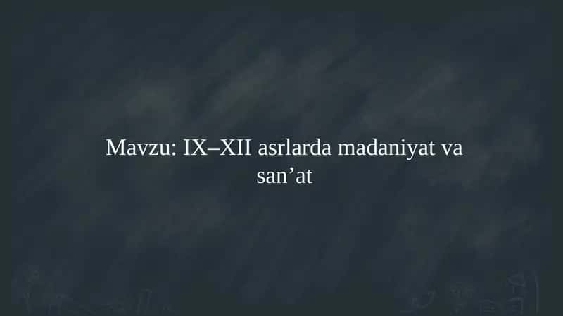 IX–XII asrlarda madaniyat va san’at   9 - 12 ASRLARDA MADANIYAT VA SANAT