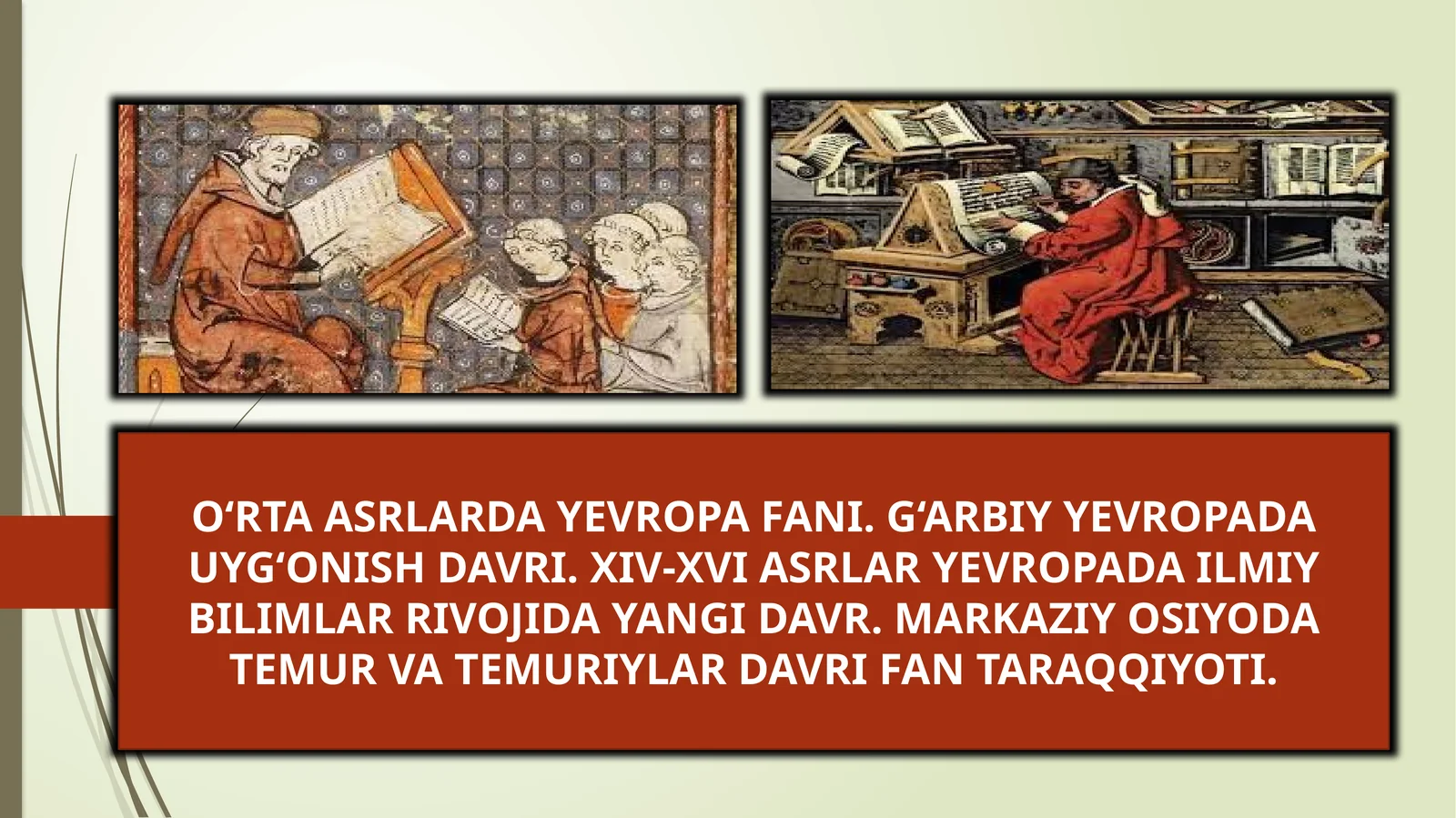 O‘RTA ASRLARDA YEVROPA FANI. G‘ARBIY YEVROPADA UYG‘ONISH DAVRI. XIV-XVI ASRLAR YEVROPADA ILMIY BILIMLAR RIVOJIDA YANGI DAVR. MARKAZIY OSIYODA TEMUR VA TEMURIYLAR DAVRI FAN TARAQQIYOTI