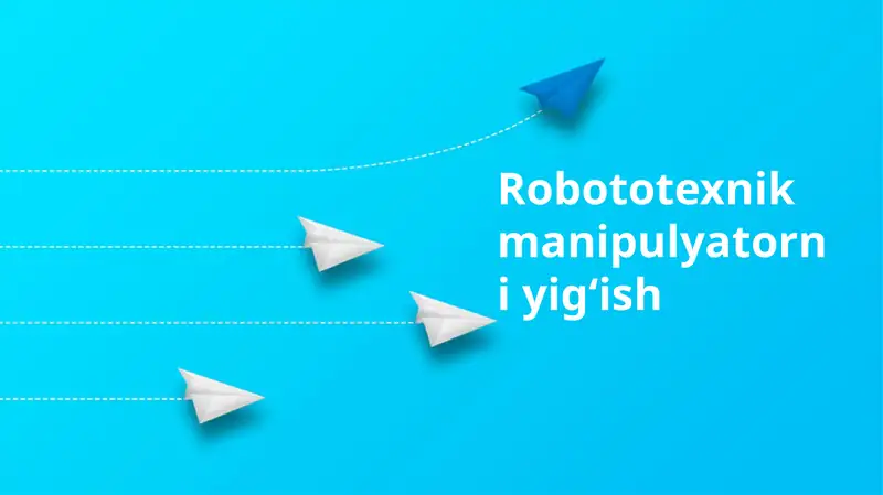 Robototexnik manipulyatorni yigʻish
