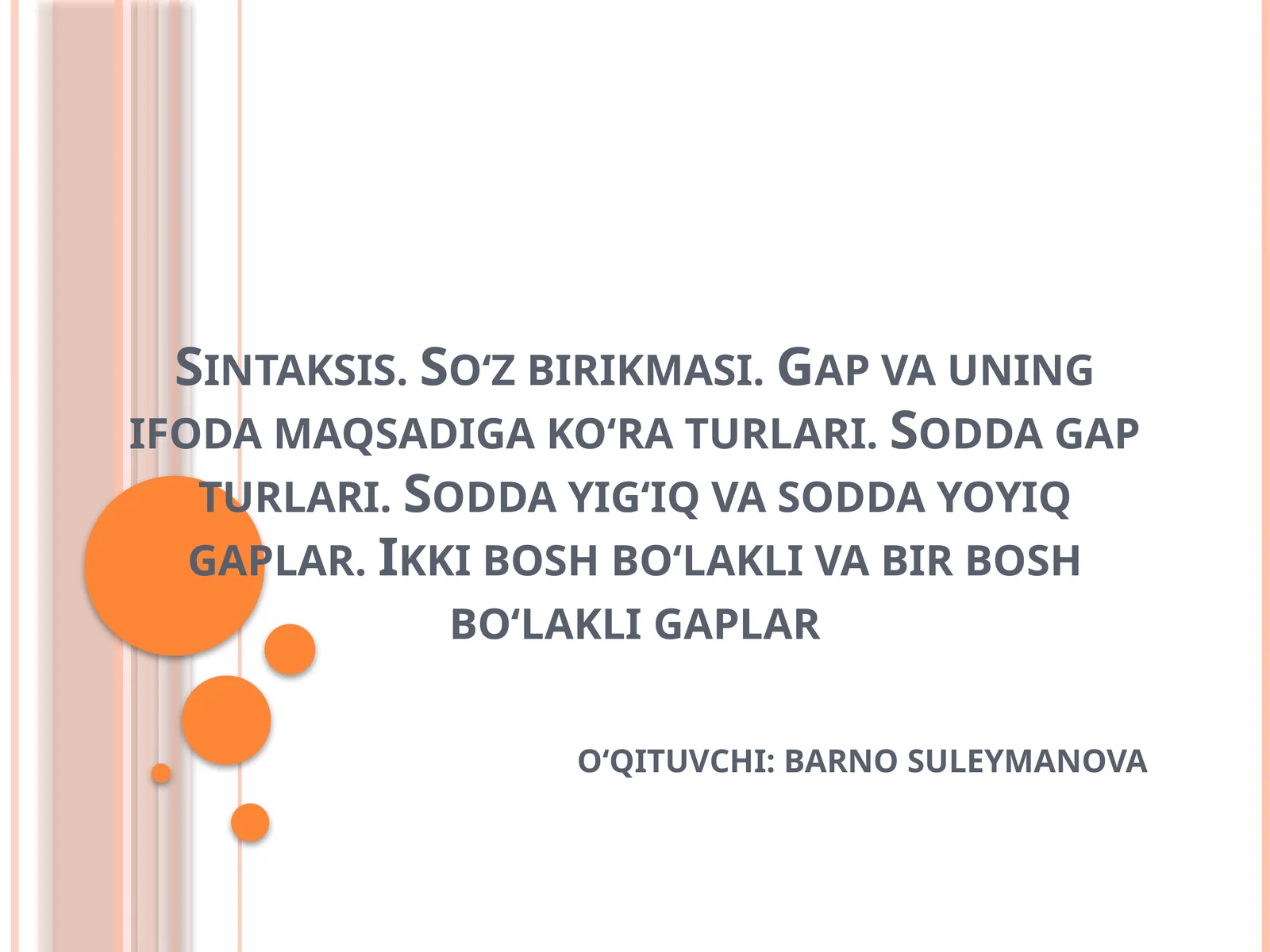 Sintaksis. So‘z birikmasi. Gap va uning ifoda maqsadiga ko‘ra turlari. Sodda gap turlari. Sodda yig‘iq va sodda yoyiq gaplar. Ikki bosh bo‘lakli va bir bosh bo‘lakli gaplar