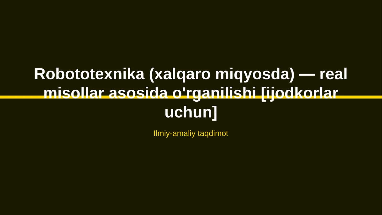 Robototexnika (xalqaro miqyosda) — real misollar asosida o'rganilishi [ijodkorlar uchun]