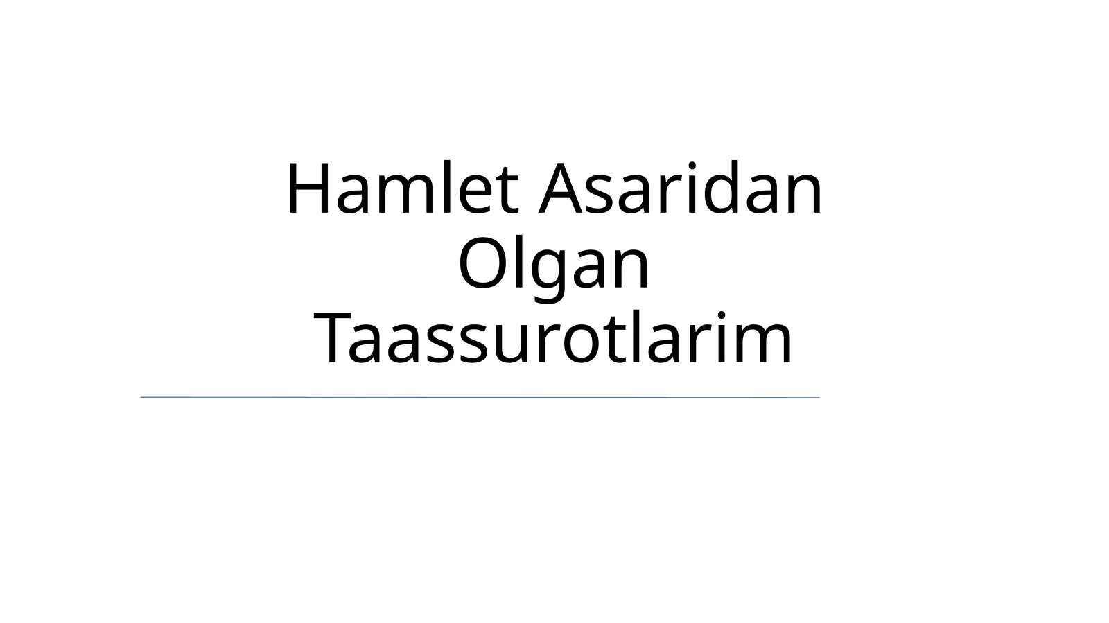 Hamlet Asaridan Olgan Taassurotlarim