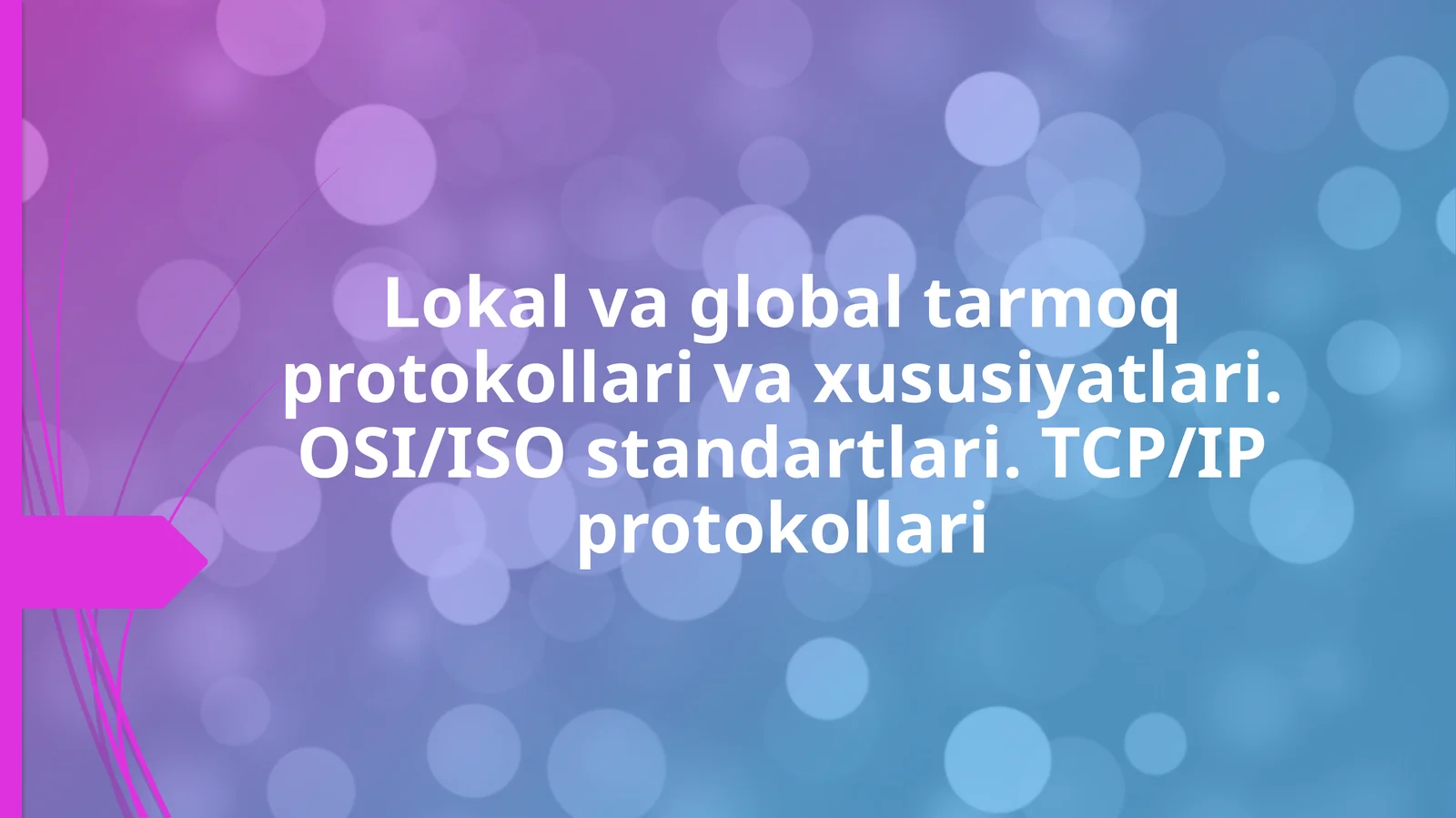Lokal va global tarmoq protokollari va xususiyatlari. OSI/ISO standartlari. TCP/IP protokollari
