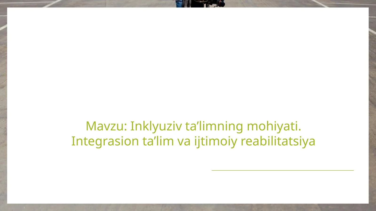 Inklyuziv ta’limning mohiyati. Integrasion ta’lim va ijtimoiy reabilitatsiya