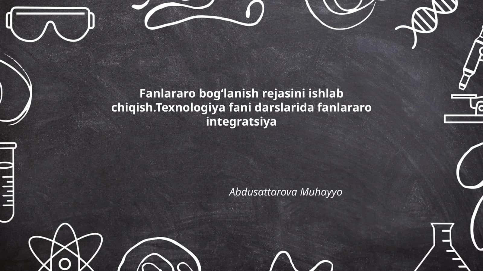 Fanlararo bog‘lanish rejasini ishlab chiqish.Texnologiya fani darslarida fanlararo integratsiya
