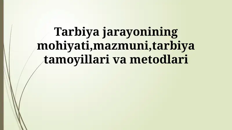 Tarbiya jarayonining mohiyati, mazmuni, tarbiya tamoyillari va metodlari