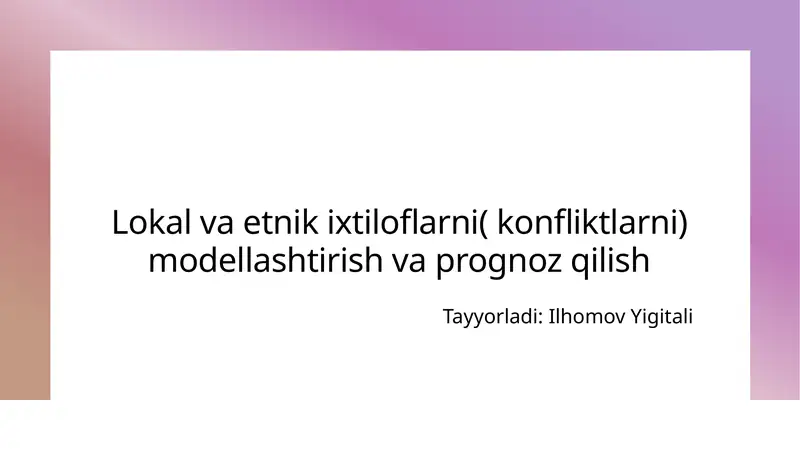 Lokal va etnik ixtiqoloflarni (konfliktlarni) modellashtirish va prognoz qilish