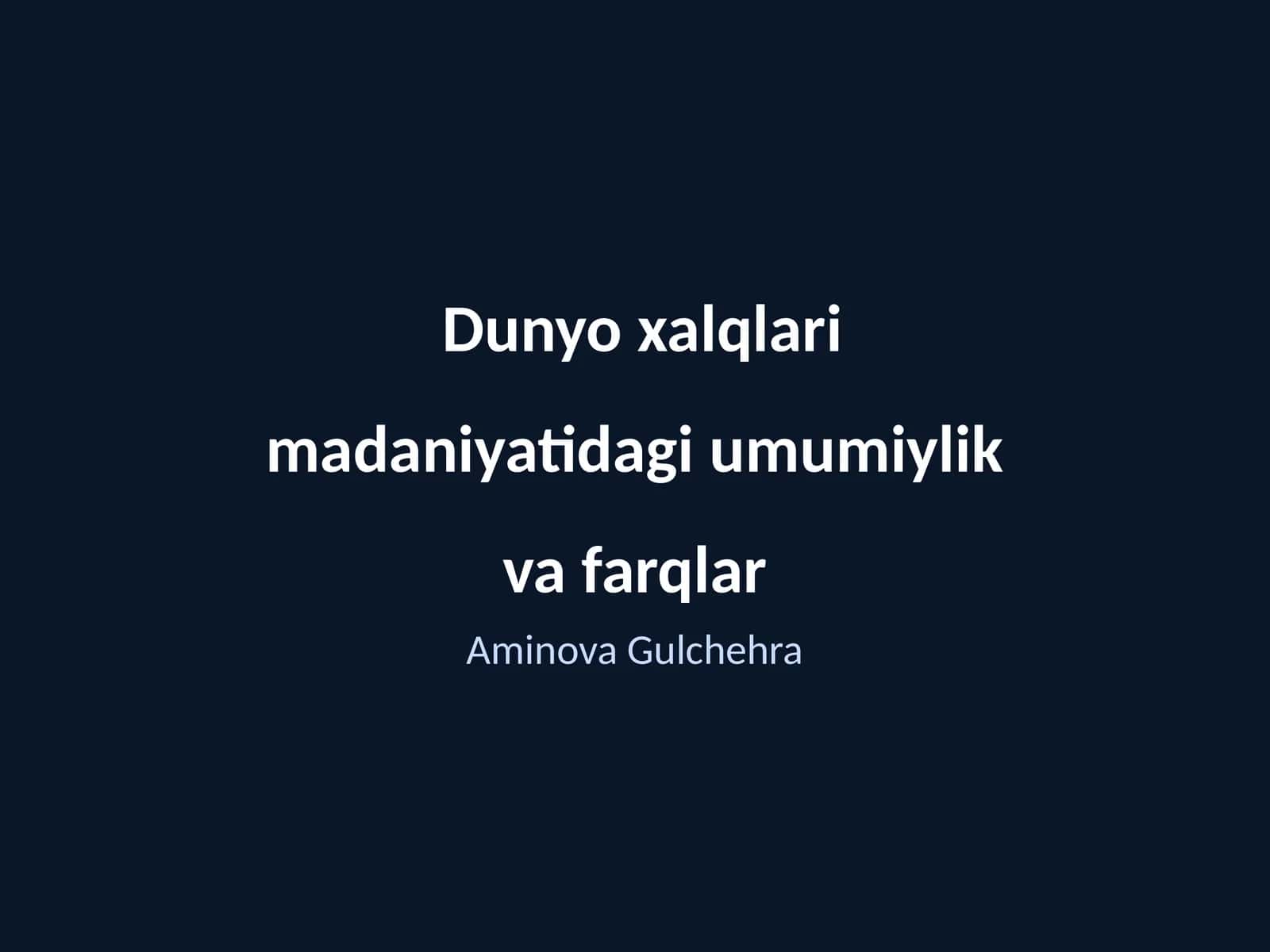 Dunyo xalqlari madaniyatidagi umumiylik va farqlar