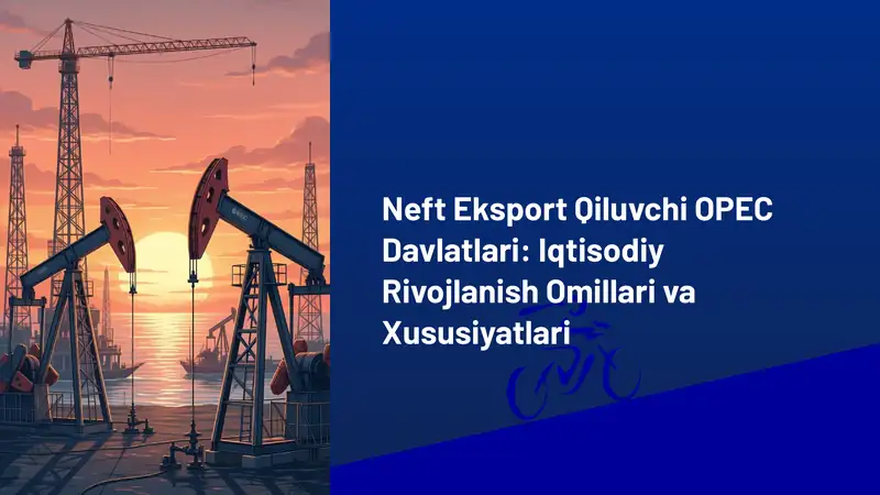 Neft eksport qiluvchi mamlakatlar iqtisodiyotining rivojlanish omillari va xususiyatlar