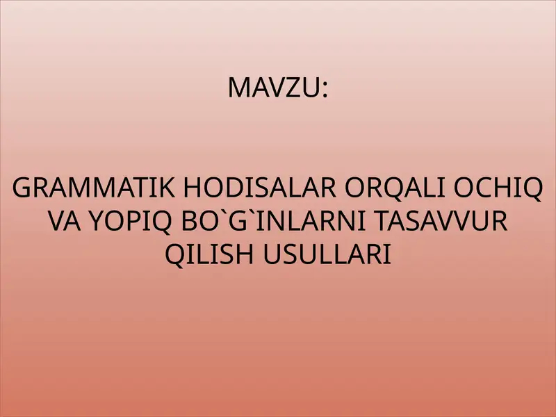 Grammatik hodisalar orqali ochiq va yopiq bo`g`inlarni tasavvur qilish usullari