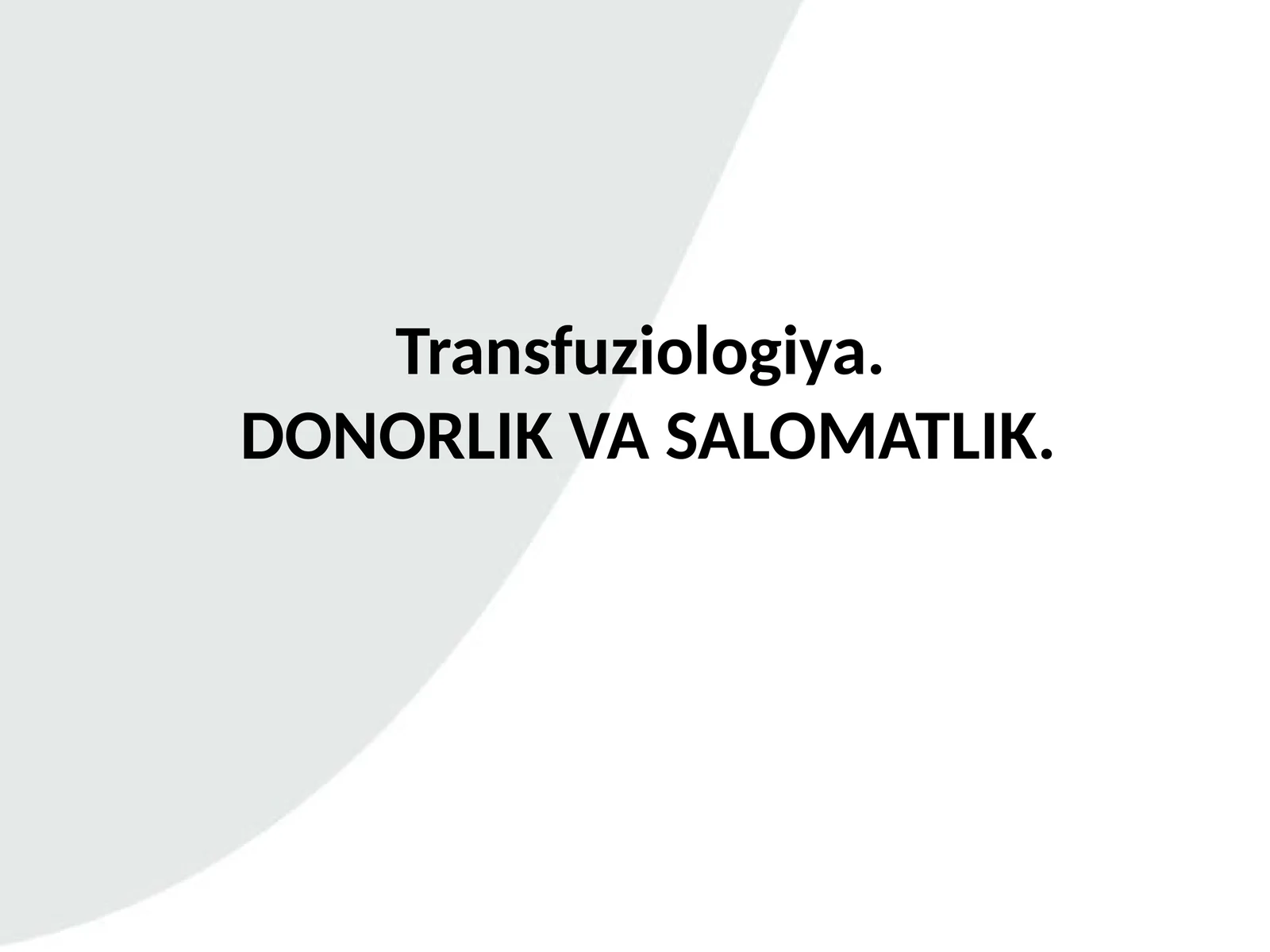 Transfuziologiya.
DONORLIK VA SALOMATLIK.