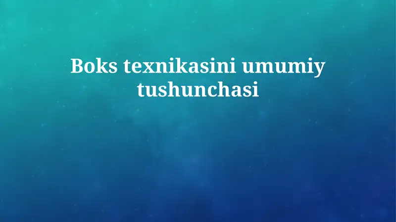 Boks texnikasini umumiy tushunchasi