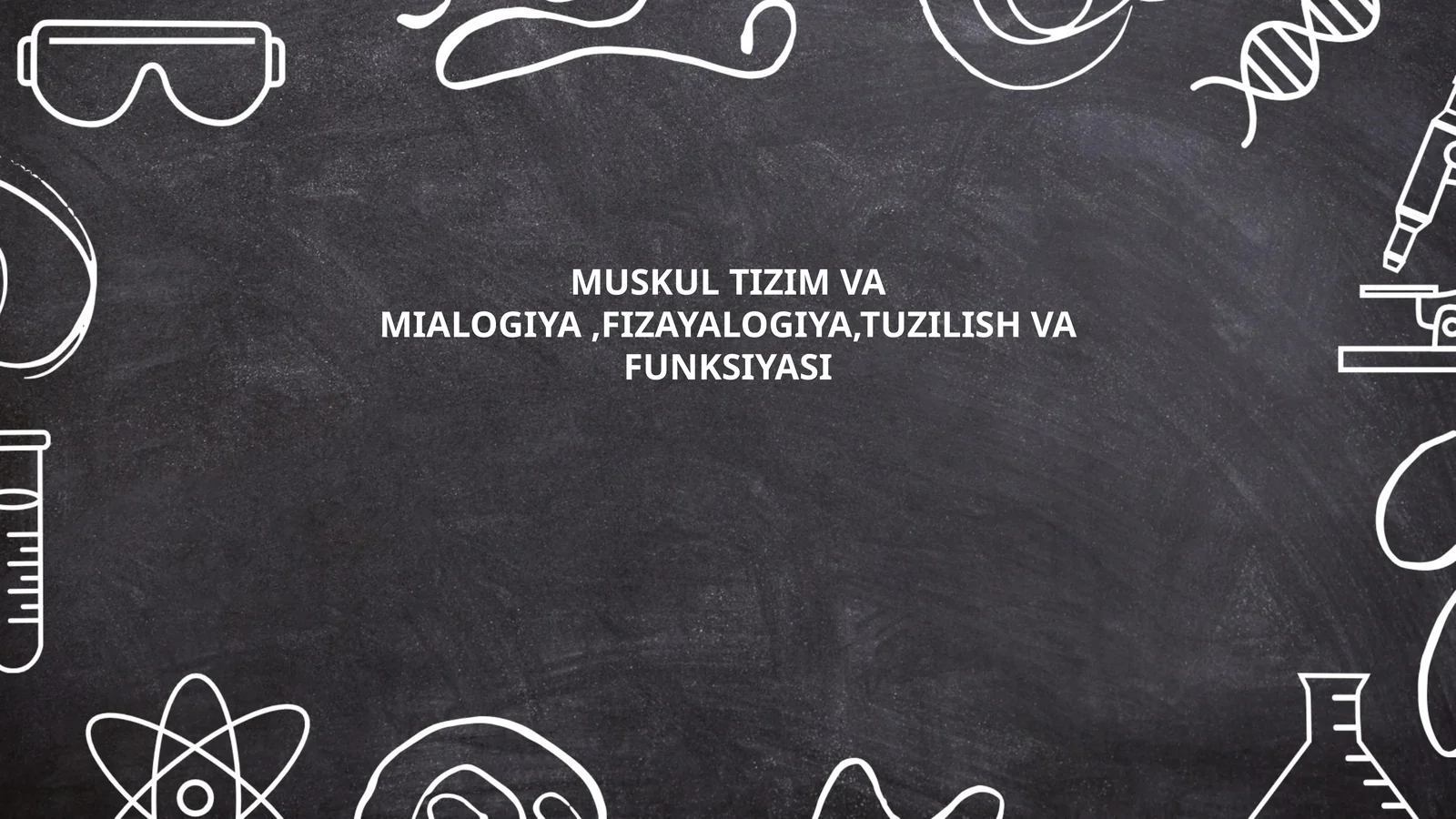 Mushak tizimi va mialogiya, fizayalogiya, tuzilish va funksiyasi