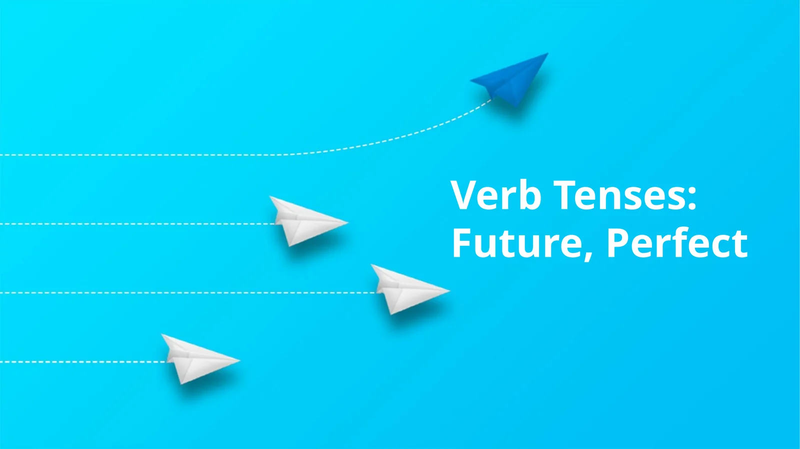 Verb Tenses: Future, Perfect