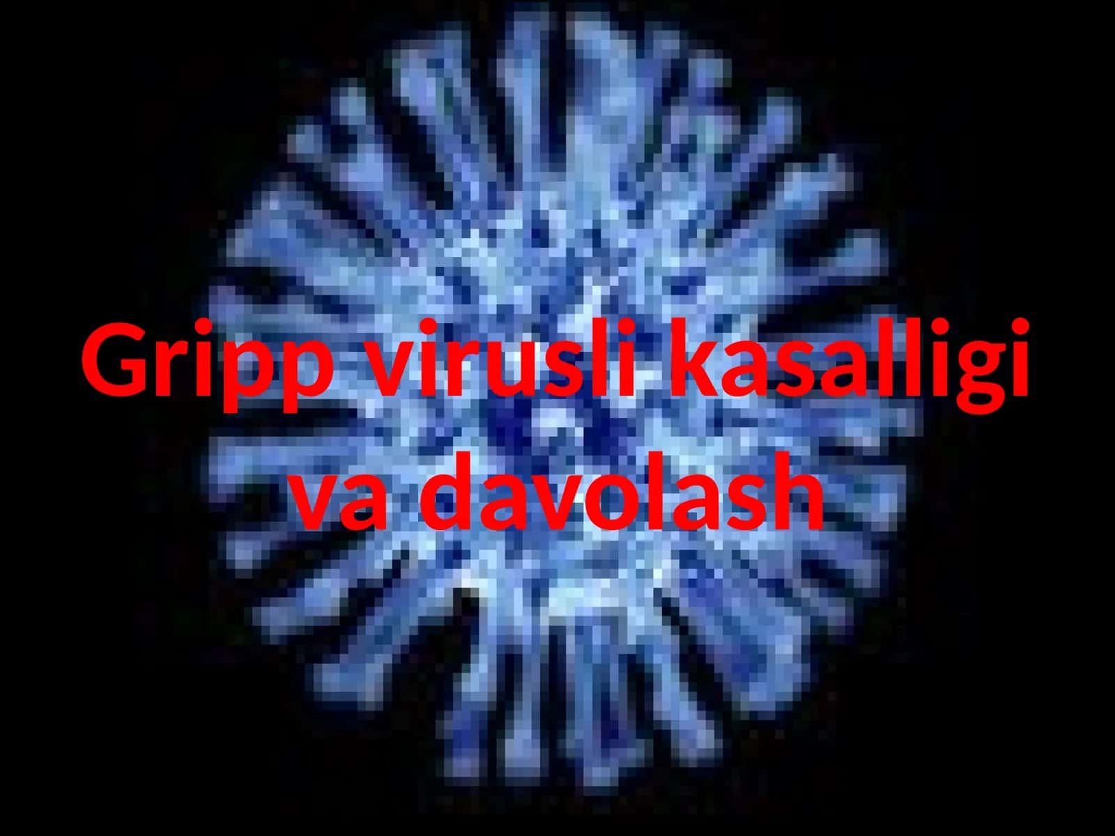 Gripp virusli kasalligi va davolash