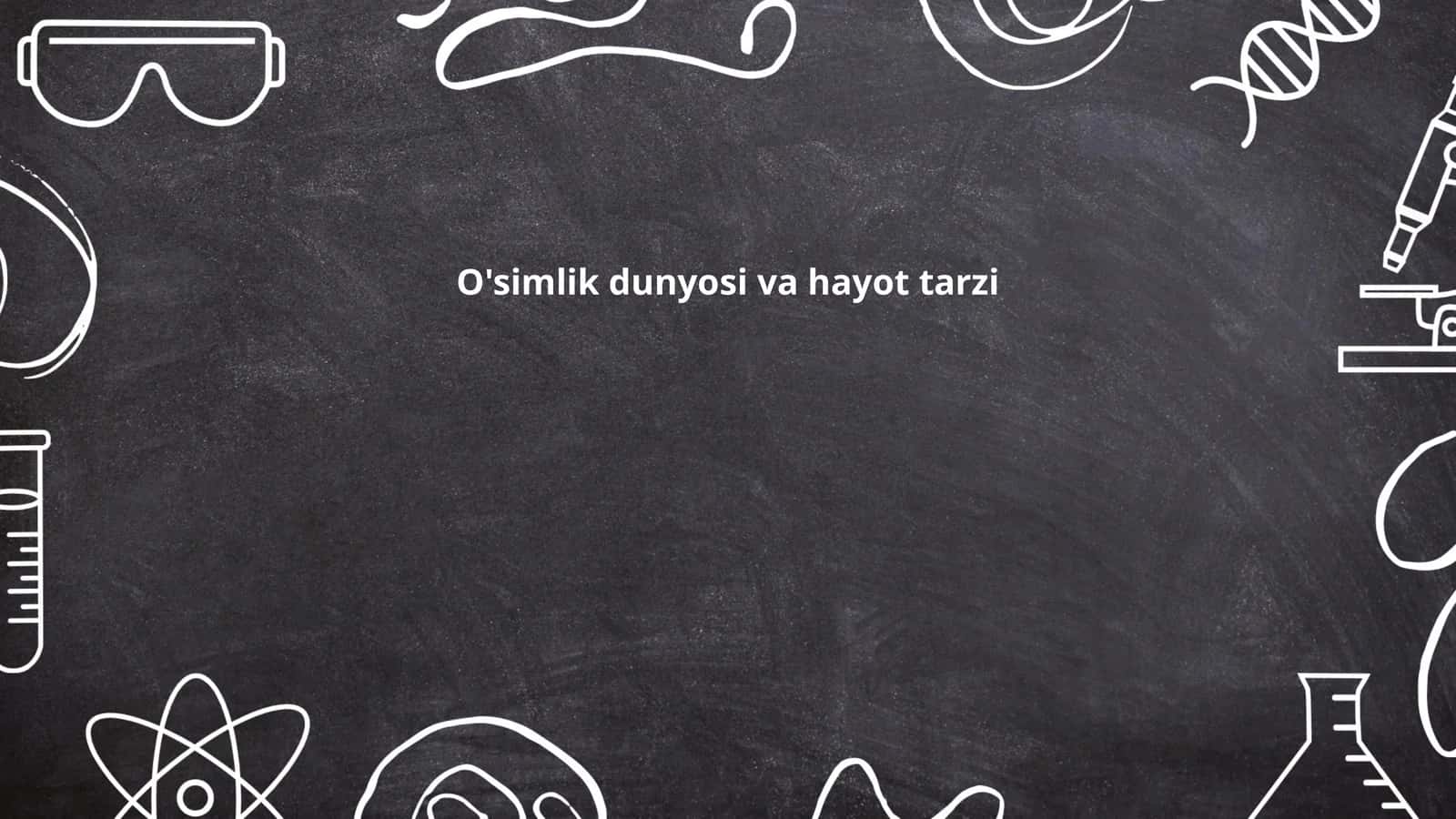 O'simlik dunyosi va hayot tarzi