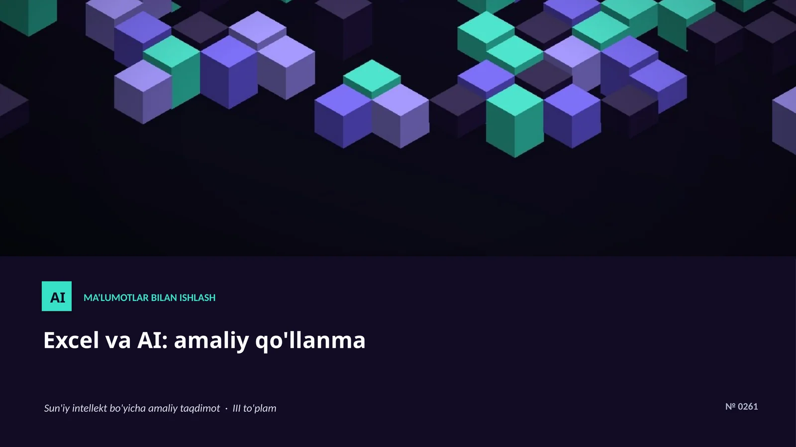 AI MA'LUMOTLAR BILAN ISHLASH Excel va AI: amaliy qo'llanma Sun'iy intellekt bo'yicha amaliy taqdimot · III to'plam