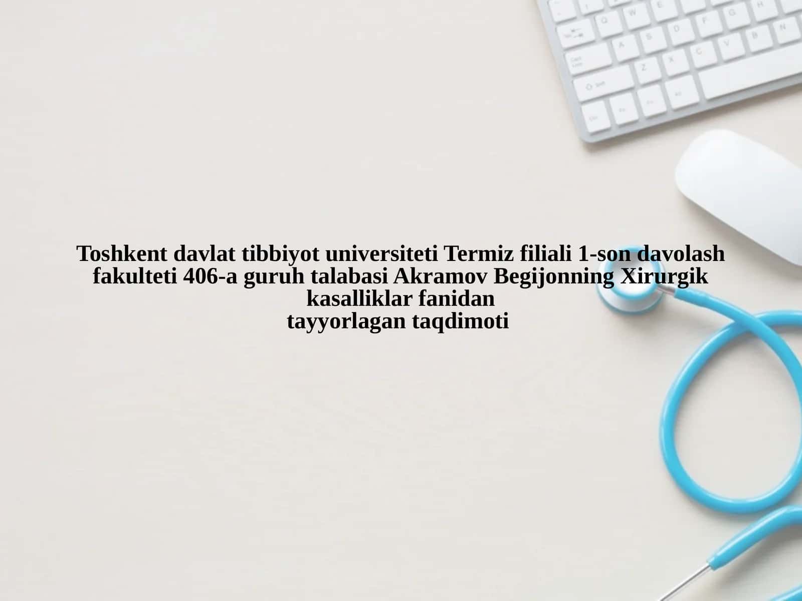 Akramov Begijonning Xirurgik kasalliklar fanidantayyorlagan taqdimoti