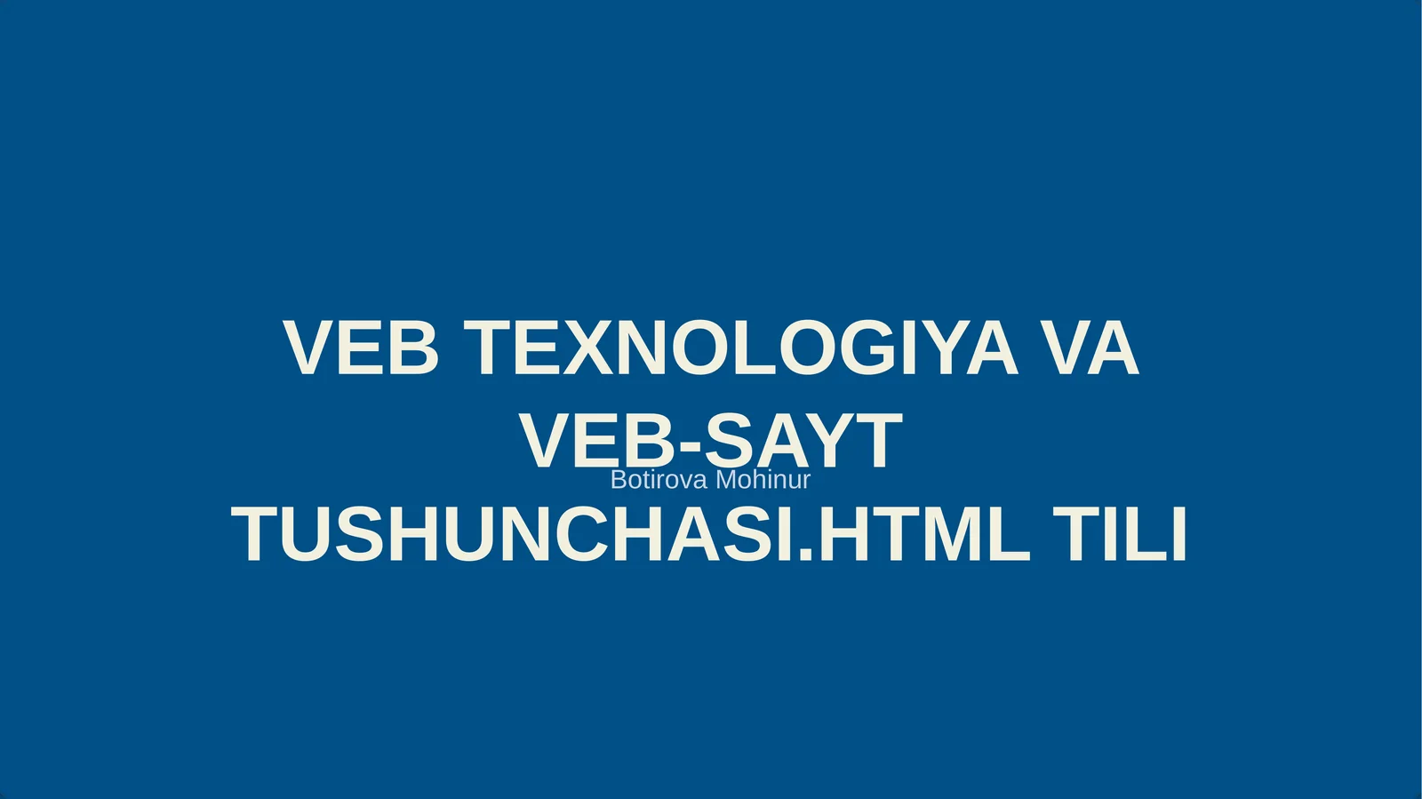 VEB TEXNOLOGIYA VA VEB-SAYT TUSHUNCHASI.HTML TILI