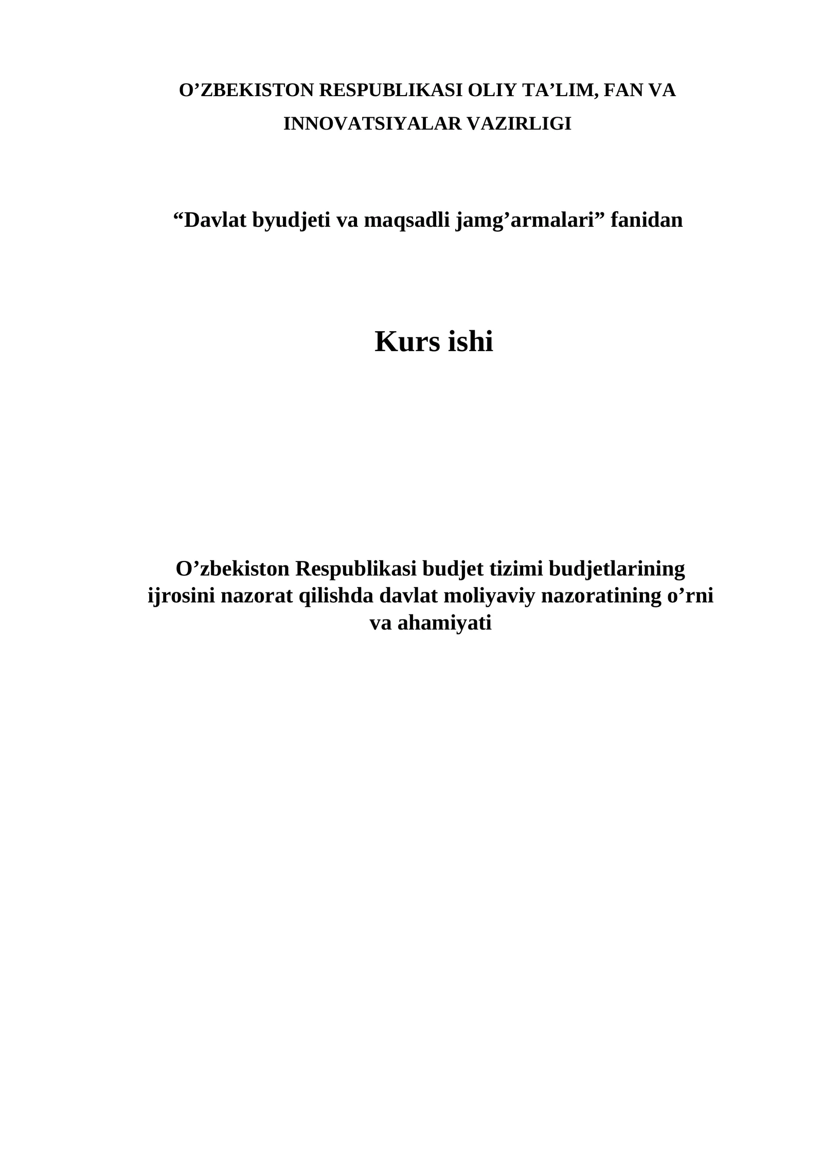 O’zbekiston Respublikasi budjet tizimi budjetlarining ijrosini nazorat qilishda davlat moliyaviy nazoratining o’rni va ahamiyati mavzusida kurs ishi