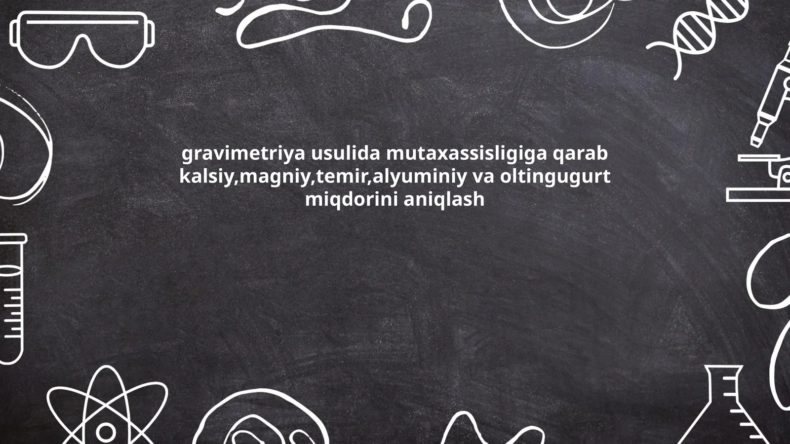 gravimetriya usulida mutaxassisligiga qarab kalsiy,magniy,temir,alyuminiy va oltingugurt miqdorini aniqlash