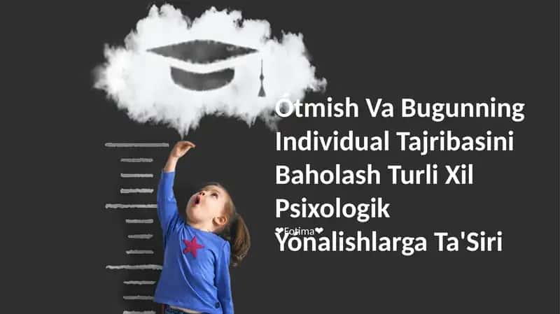 O'tmish Va Bugunning Individual Tajribasini Baholash Turli Xil Psixologik Yónalishlarga Ta'Siri