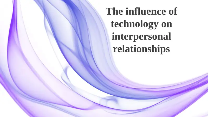 The influence of technology on interpersonal relationships