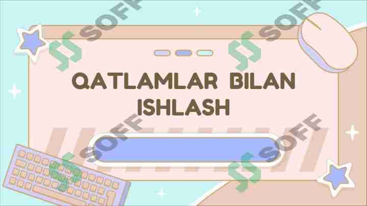 QATLAMLAR BILAN ISHLASH