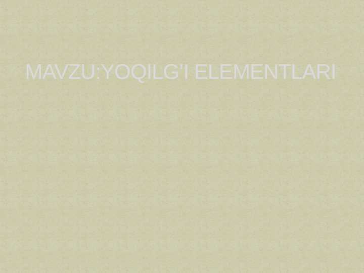 YOQILG’I ELEMENTLARI