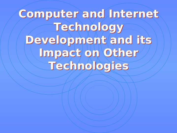Computer and Internet Technology Development and its Impact on Other Technologies