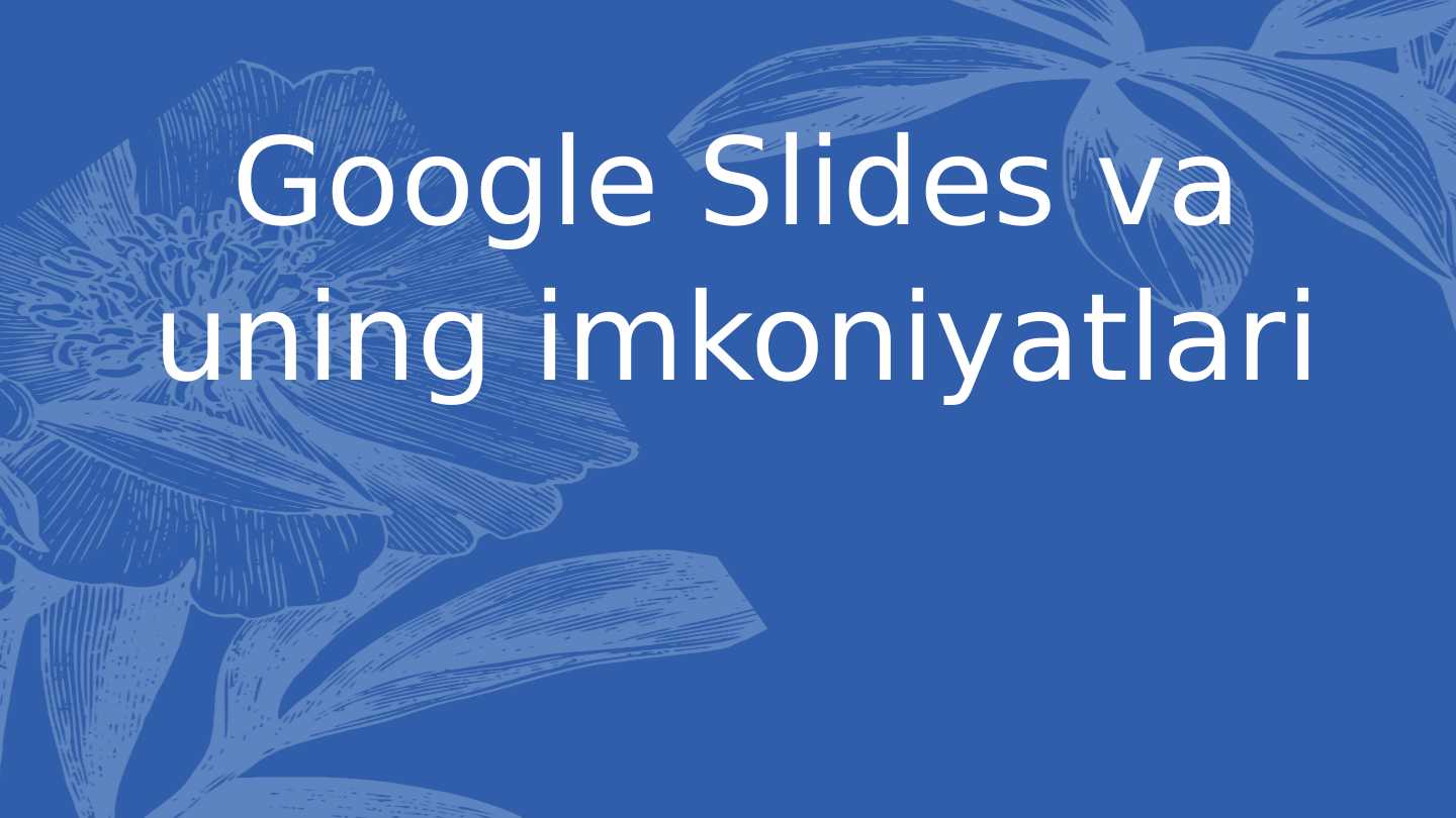 Google Slides va uning imkoniyatlari