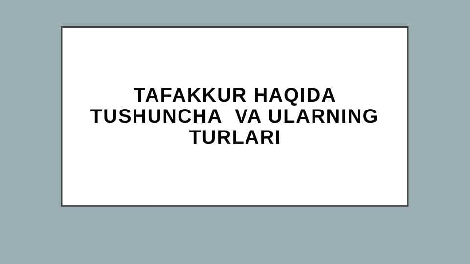 TAFAKKUR HAQIDA TUSHUNCHA  VA ULARNING TURLARI