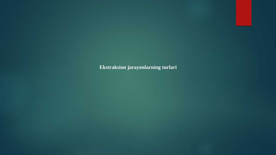 Ekstraksion jarayonlarning turlari